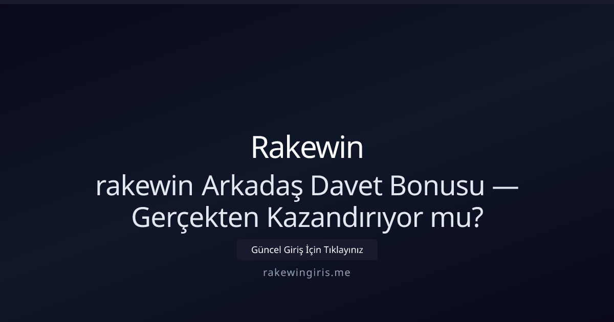 Rakewin Davet Bonusu: Gerçekten Değer Sağlıyor mu?