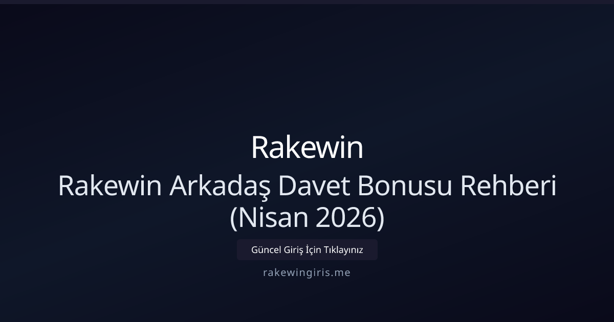 Rakewin Davet Bonusu Rehberi — Nisan 2026 İçgörüleri