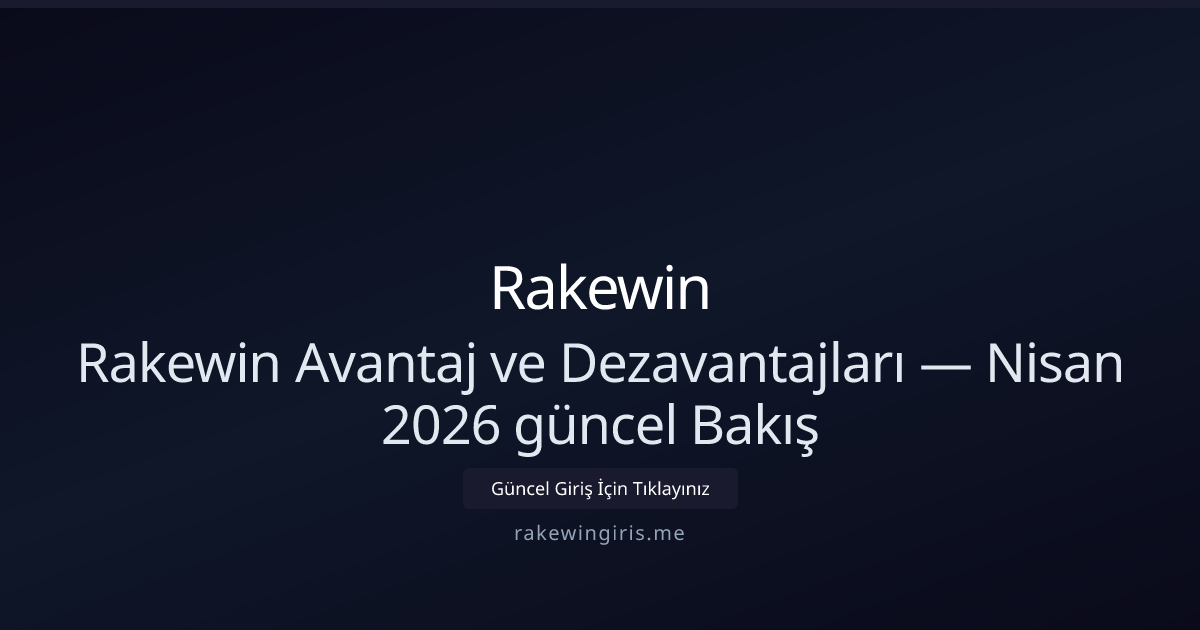Rakewin: Artıları ve Eksileri — Nisan 2026 Güncel İnceleme