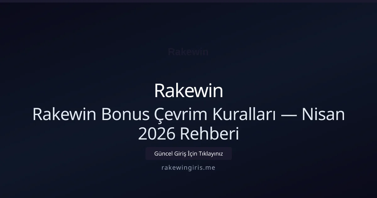 Rakewin Bonus Çevrim Kuralları — Nisan 2026 Rehberi - Rakewin rehber görseli