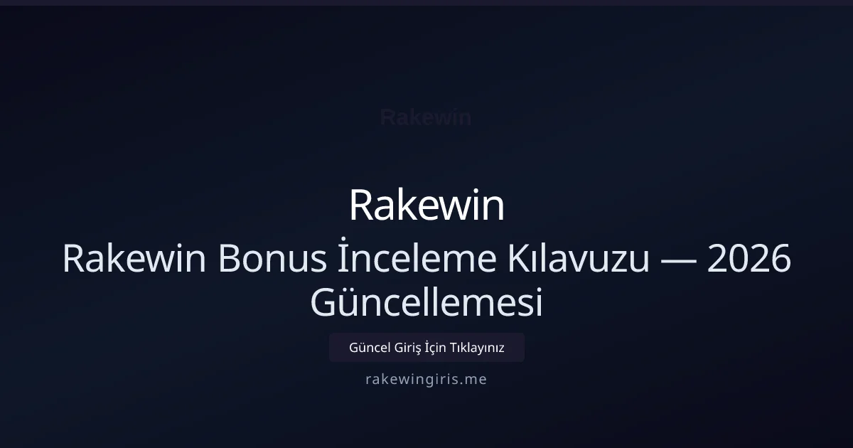 Rakewin Bonus İnceleme Kılavuzu — 2026 Güncellemesi - Rakewin rehber görseli
