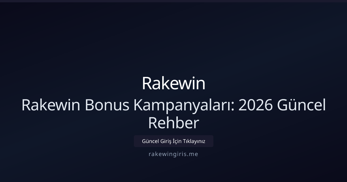 Rakewin Bonus Kampanyaları: 2026 Güncel Rehber