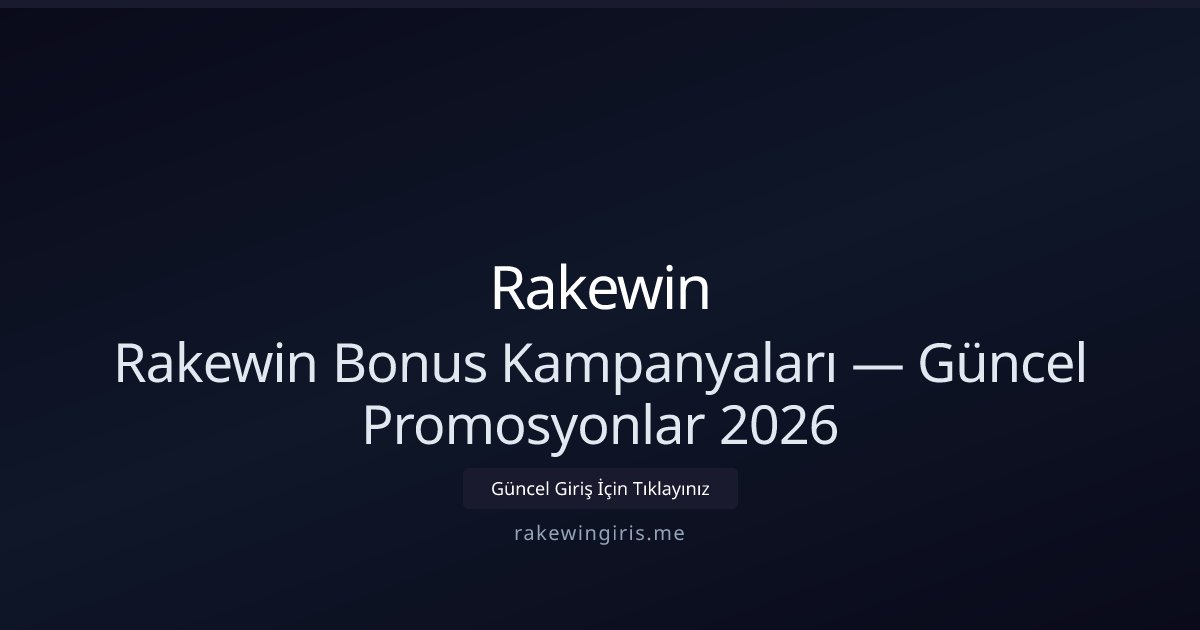 Rakewin Güncel Bonusları ve Kampanya Rehberi 2026