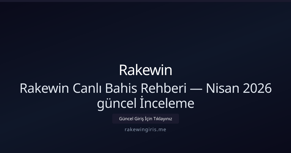 Rakewingiris Canlı Bahis Rehberi — Nisan 2026 Güncel İncelemesi