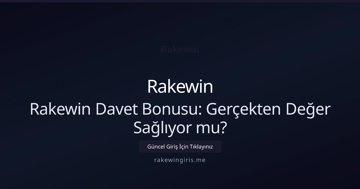 rakewin Arkadaş Davet Bonusu Gerçekten Kazandırıyor mu?