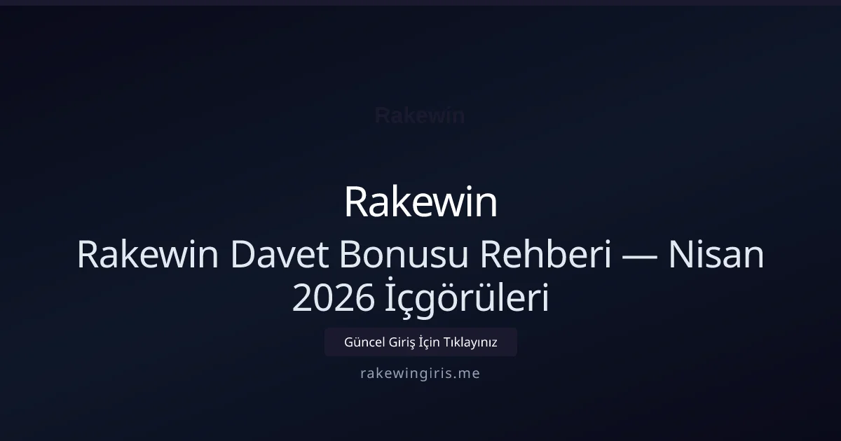 Rakewin Davet Bonusu Rehberi — Nisan 2026 İçgörüleri - Rakewin rehber görseli