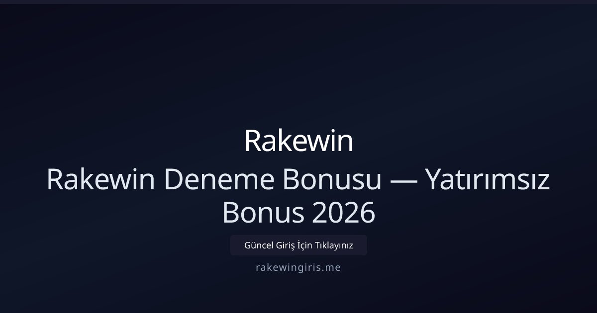 Rakewin Hoşgeldin Bonusu — Yatırımsız Deneme 2026 Rakewin Hoşgeldin Bonusu — Yatırımsız Deneme 2026 - Rakewin rehber görseli