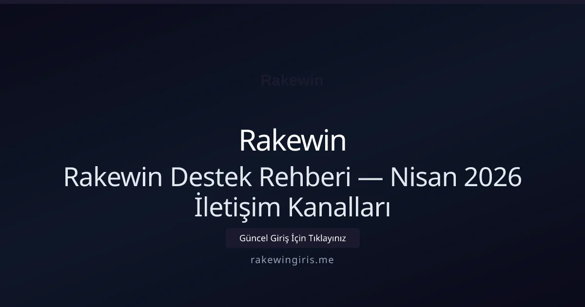 Rakewin Destek Rehberi — Nisan 2026 İletişim Kanalları - Rakewin rehber görseli