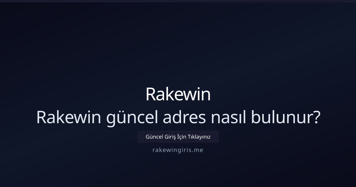 Rakewin giriş adresi nasıl bulunur? 2026 için pratik rehber