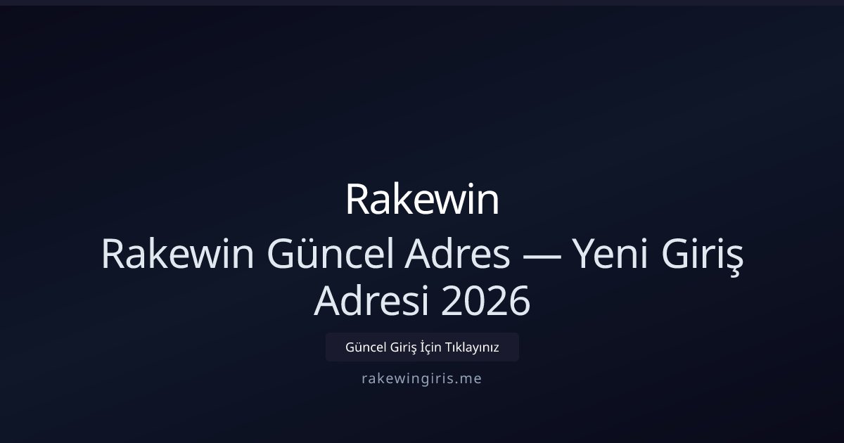 Rakewin 2026 Güncel Giriş Adresi ve Erişim Rehberi