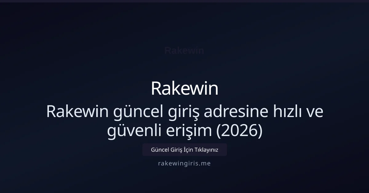 Rakewin güncel giriş adresine hızlı ve güvenli erişim (2026) - Rakewin rehber görseli