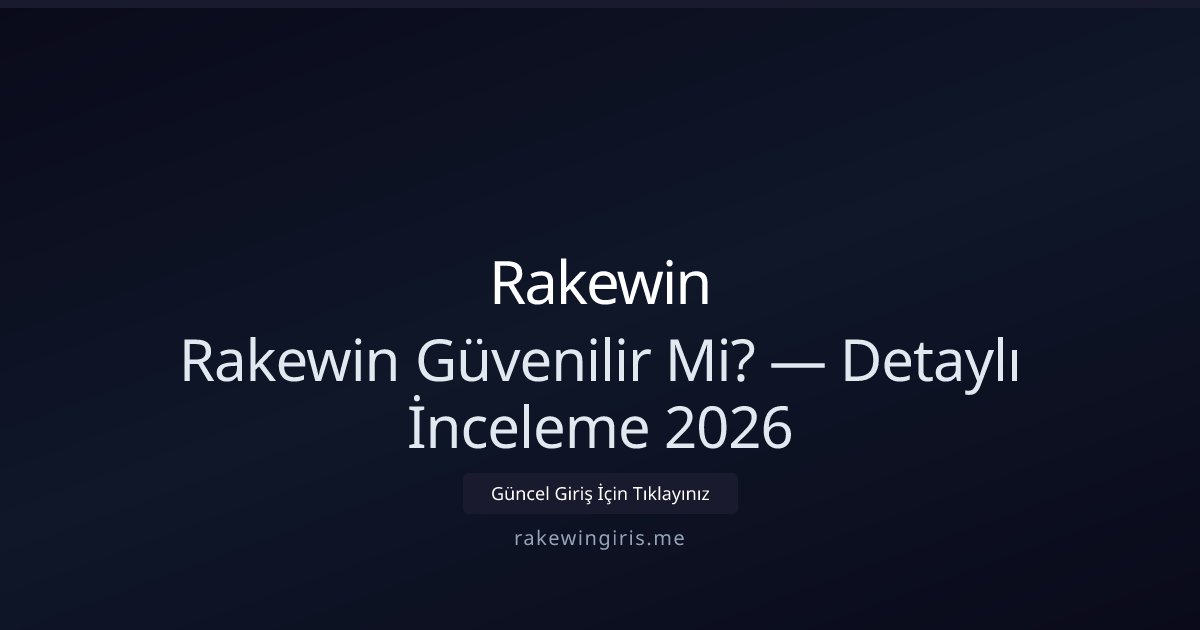 Rakewin İnceleme 2026: Güvenlik, Ödemeler ve Destek
