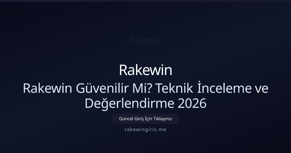 Rakewin Güvenilir Mi? Teknik İnceleme ve Değerlendirme 2026 - Rakewin rehber görseli
