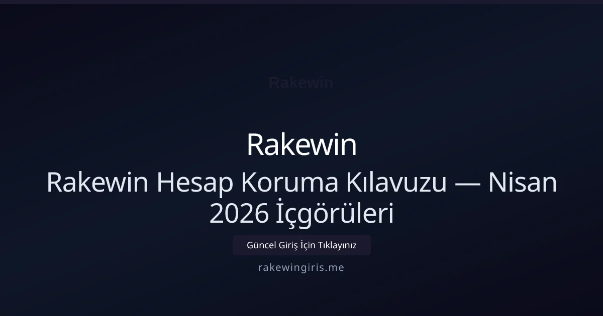 Rakewin Hesap Koruma Kılavuzu — Nisan 2026 İçgörüleri - Rakewin rehber görseli