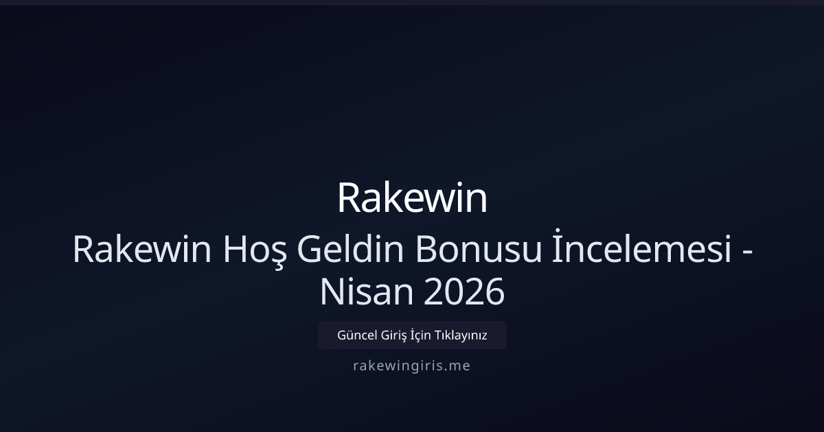 Rakewin Hoş Geldin Kampanyası Rehberi - Nisan 2026 Rakewin Hoş Geldin Kampanyası Rehberi - Nisan 2026 - Rakewin rehber görseli