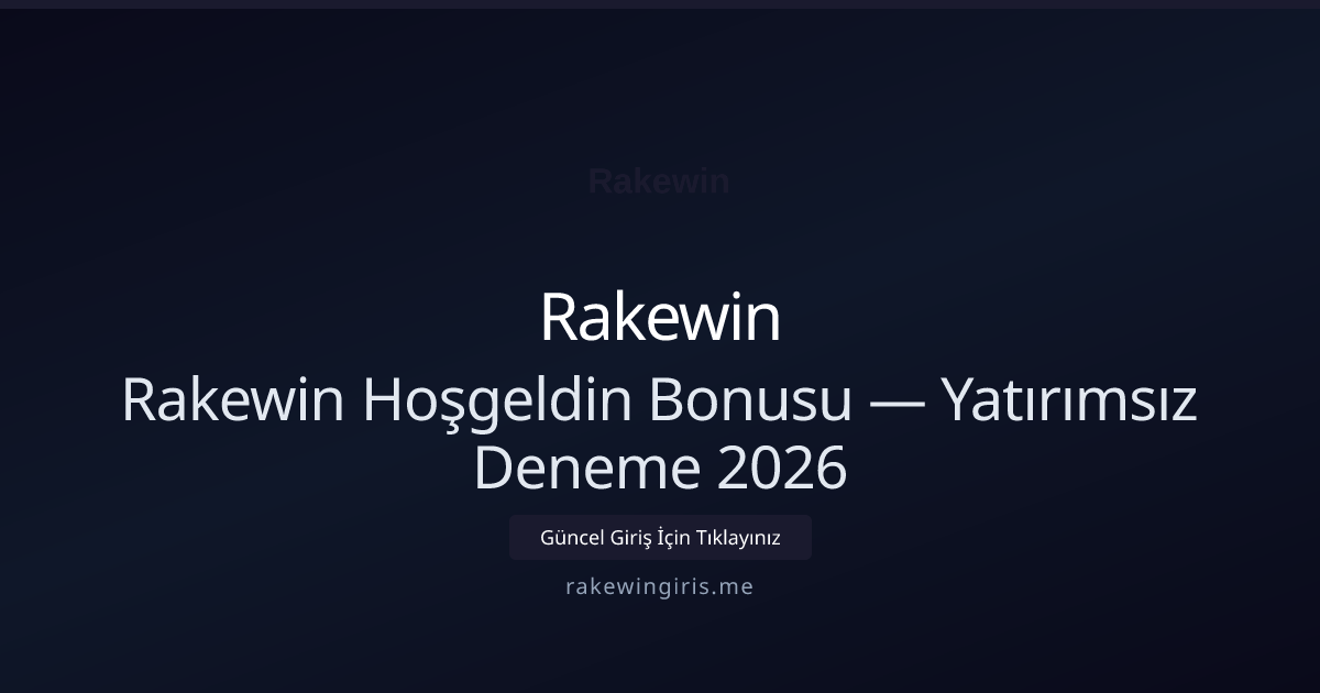 Rakewin Hoşgeldin Bonusu — Yatırımsız Deneme 2026 Rakewin Hoşgeldin Bonusu — Yatırımsız Deneme 2026 — rehber görseli