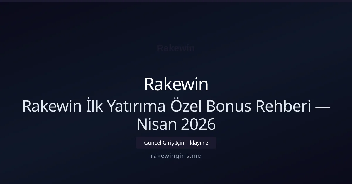 Rakewin İlk Yatırıma Özel Bonus Rehberi - Rakewin rehber görseli