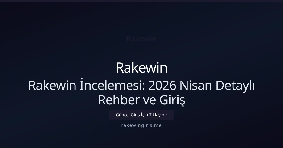 Rakewin İncelemesi: 2026 Nisan Detaylı Rehber ve Giriş Rakewin İncelemesi: 2026 Nisan Detaylı Rehber ve Giriş ile ilgili açıklayıcı görsel