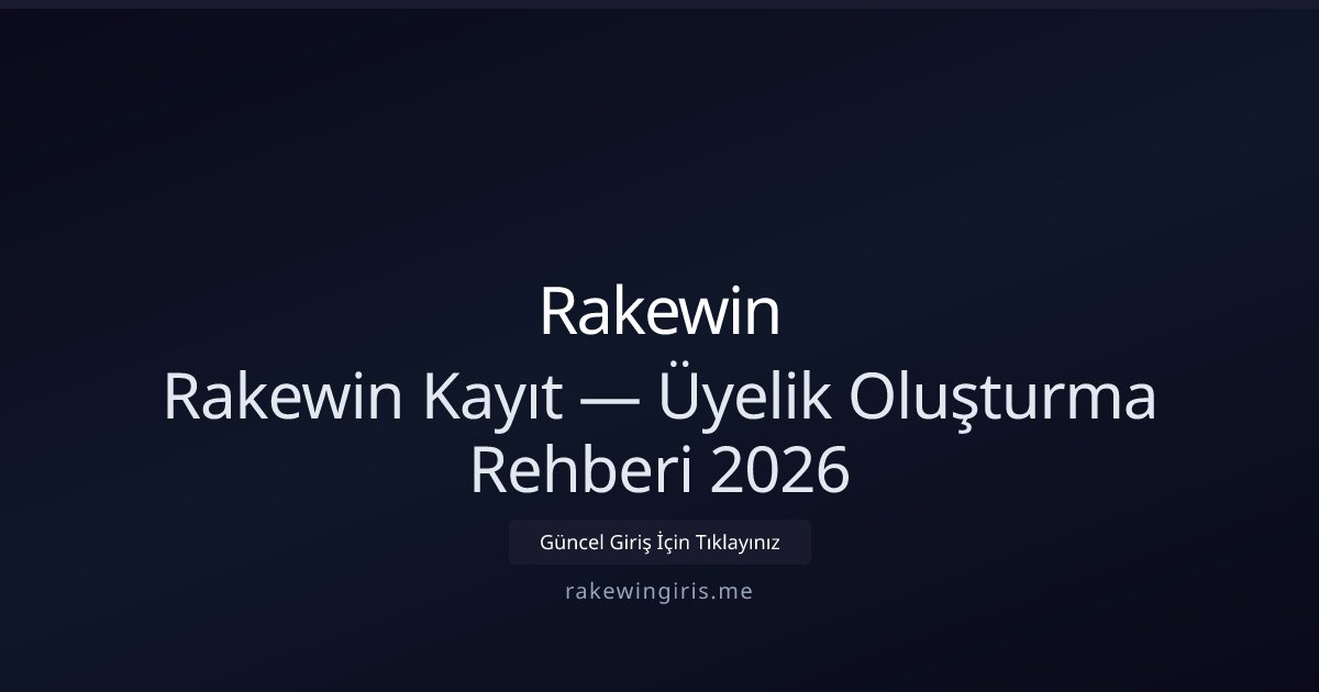 Rakewin Üyelik Rehberi 2026 — Adım Adım Kayıt