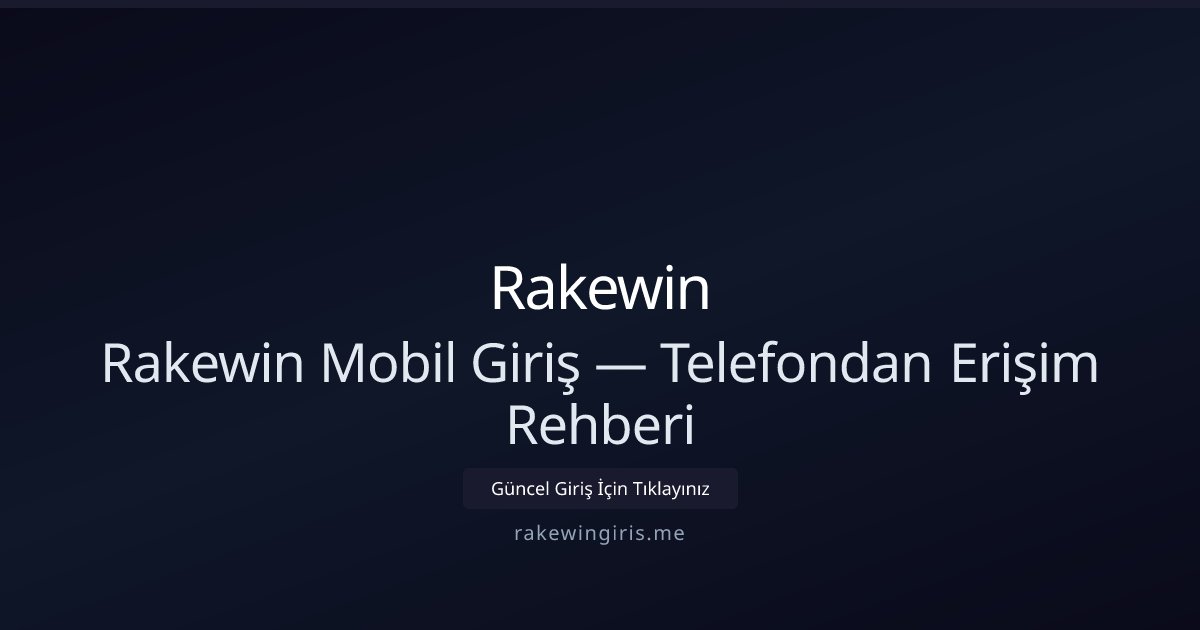 Mobilden Rakewin Erişim ve Hızlı Giriş Rehberi