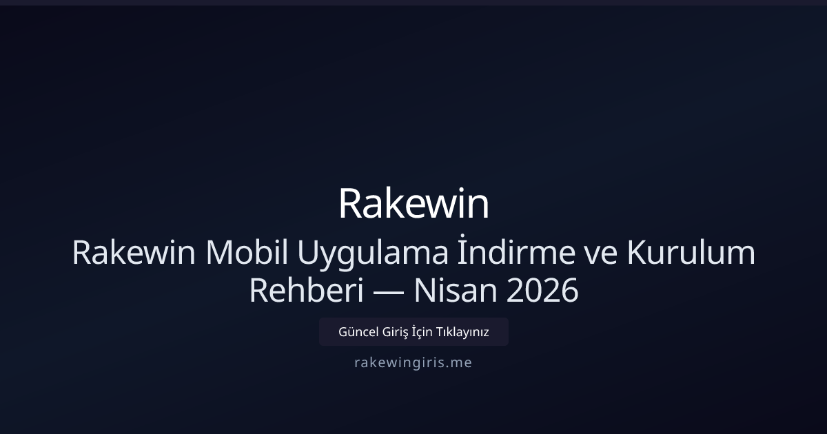 Rakewin Mobil Kurulum ve İndirme Rehberi — Nisan 2026 Rakewin Mobil Kurulum ve İndirme Rehberi — Nisan 2026 - Rakewin rehber görseli