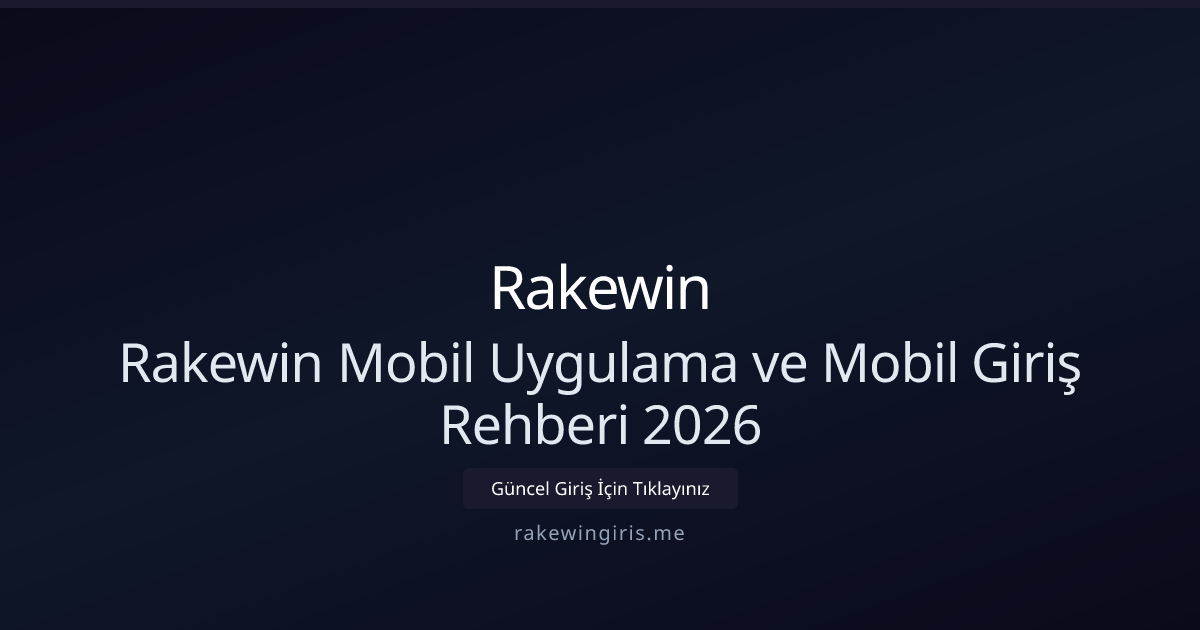 Rakewin Mobil Uygulama ve Mobil Giriş Rehberi 2026 Rakewin Mobil Uygulama ve Mobil Giriş Rehberi 2026 - Rakewin rehber görseli