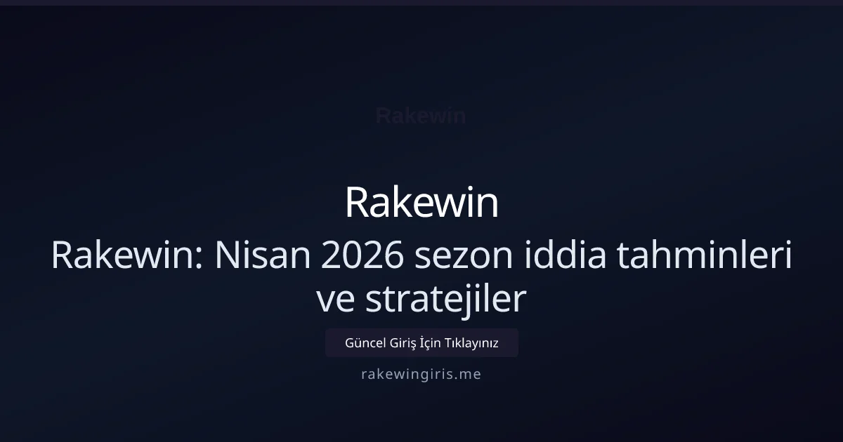 Rakewin: Nisan 2026 sezon iddia tahminleri ve stratejiler Rakewin: Nisan 2026 sezon iddia tahminleri ve stratejiler: kullanıcı arayüzü görünümü