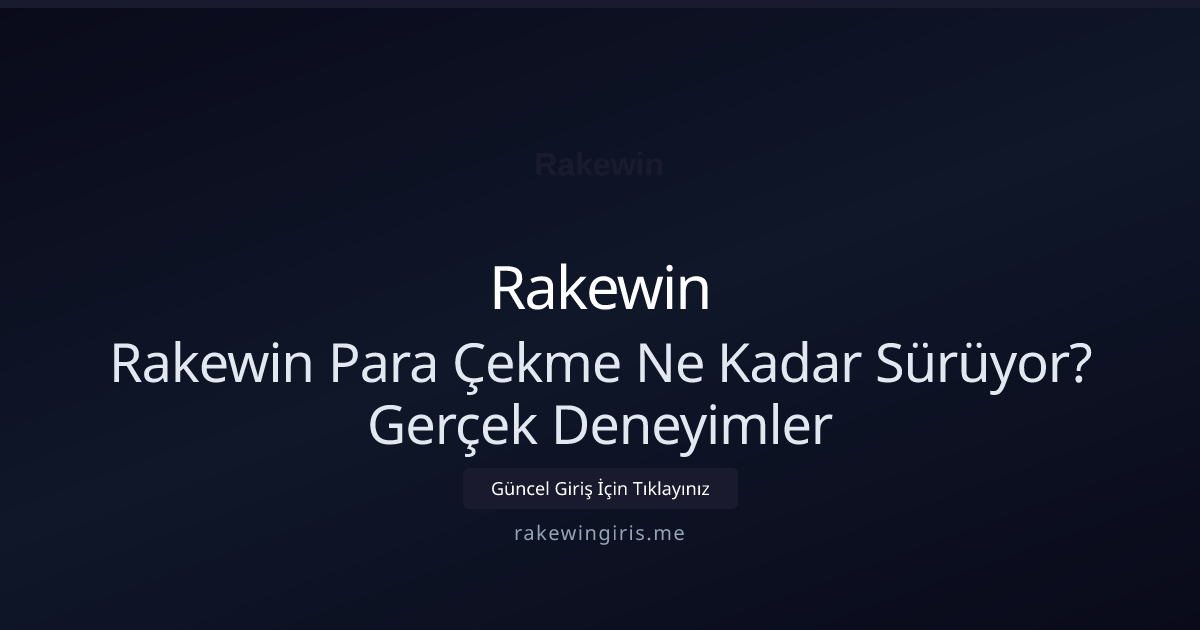 Rakewin Para Çekme Ne Kadar Sürüyor? Gerçek Deneyimler Rakewin Para Çekme Ne Kadar Sürüyor? Gerçek Deneyimler — adım adım anlatım