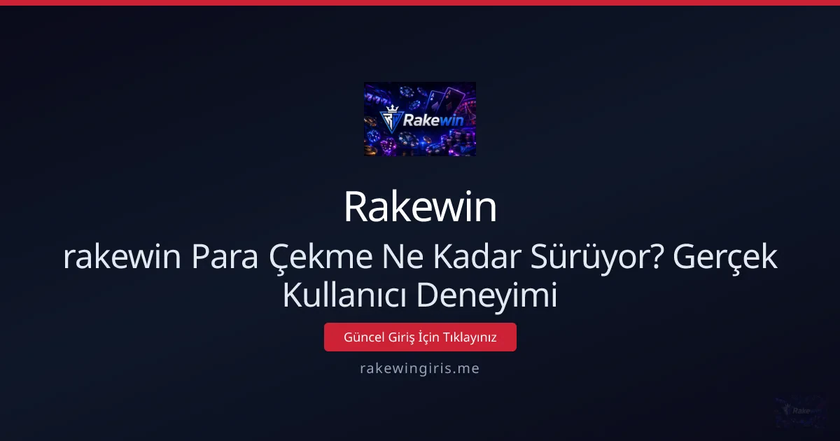 rakewin Para Çekme Ne Kadar Sürüyor? Gerçek Kullanıcı Deneyimi
