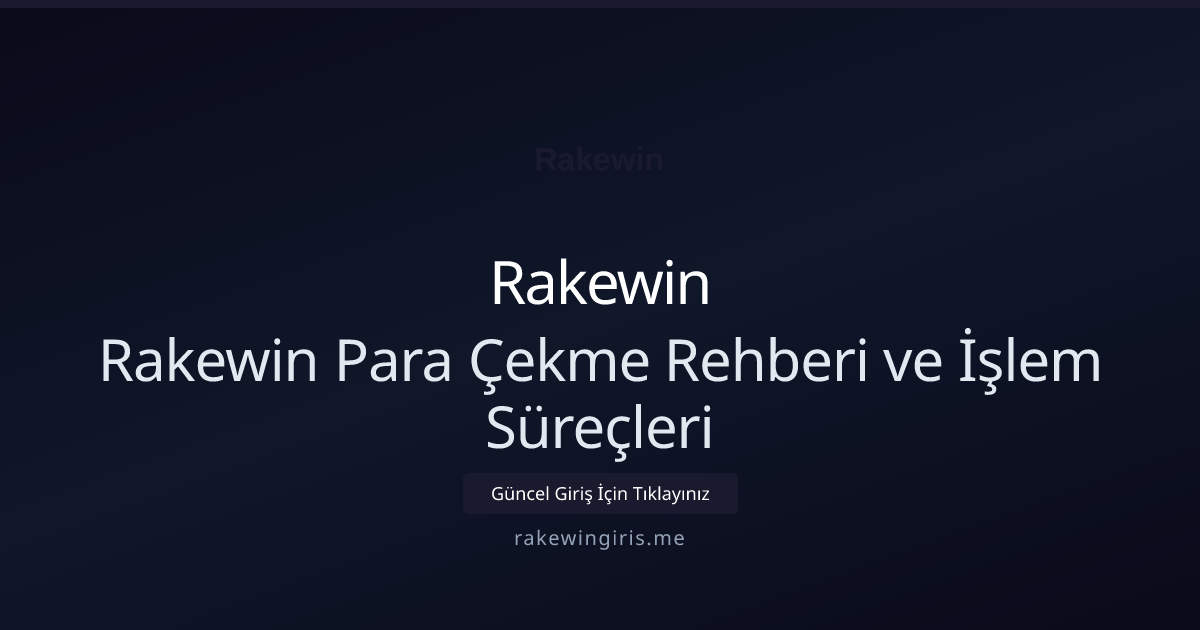 Rakewin Para Çekme Rehberi ve İşlem Süreçleri Rakewin Para Çekme Rehberi ve İşlem Süreçleri — adım adım anlatım