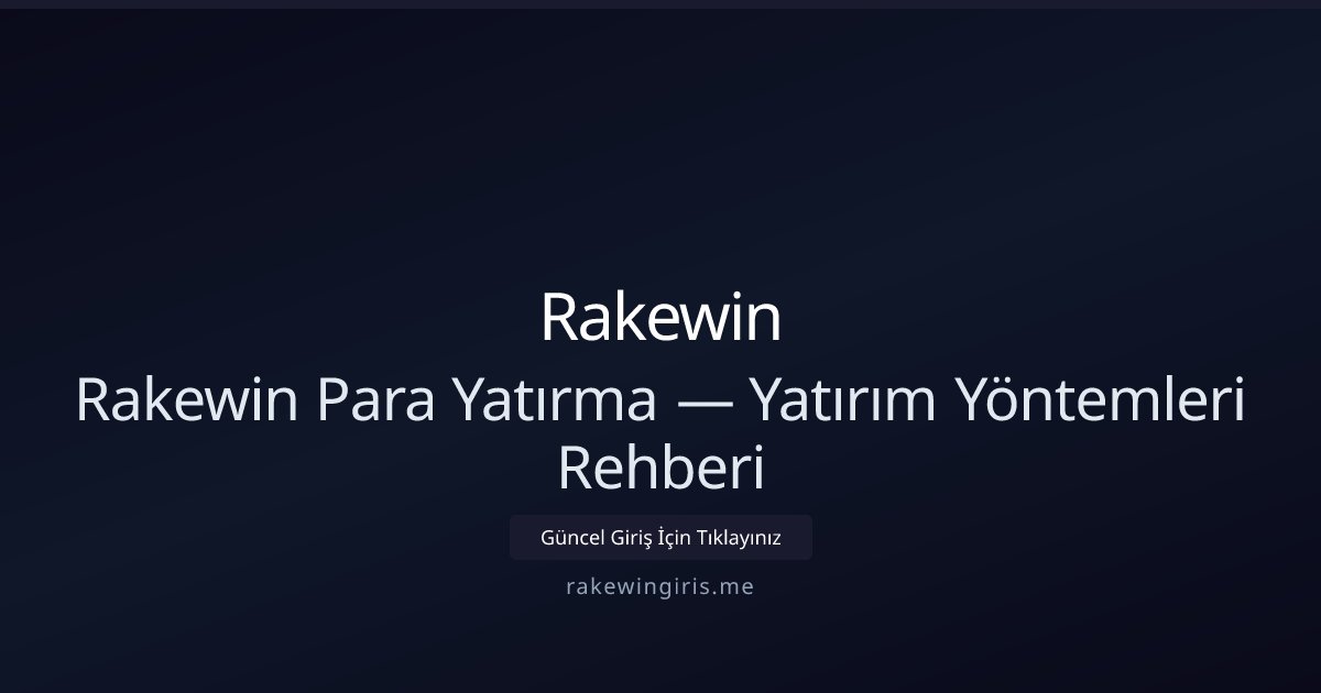 Rakewin Yatırım Rehberi — Para Yükleme Seçenekleri Rakewin Yatırım Rehberi — Para Yükleme Seçenekleri - Rakewin rehber görseli