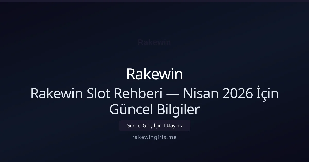 Rakewin Slot Rehberi — Nisan 2026 İçin Güncel Bilgiler - Rakewin rehber görseli