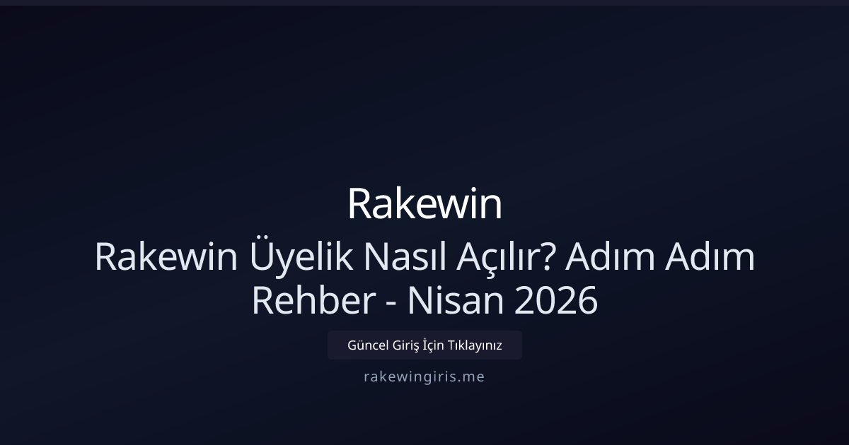 Rakewin Üyelik Rehberi: Adım Adım Kayıt ve Doğrulama (Nisan 2026)