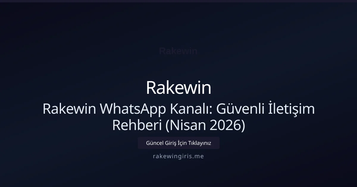 Rakewin WhatsApp Kanalı: Güvenli İletişim Rehberi (Nisan 2026)