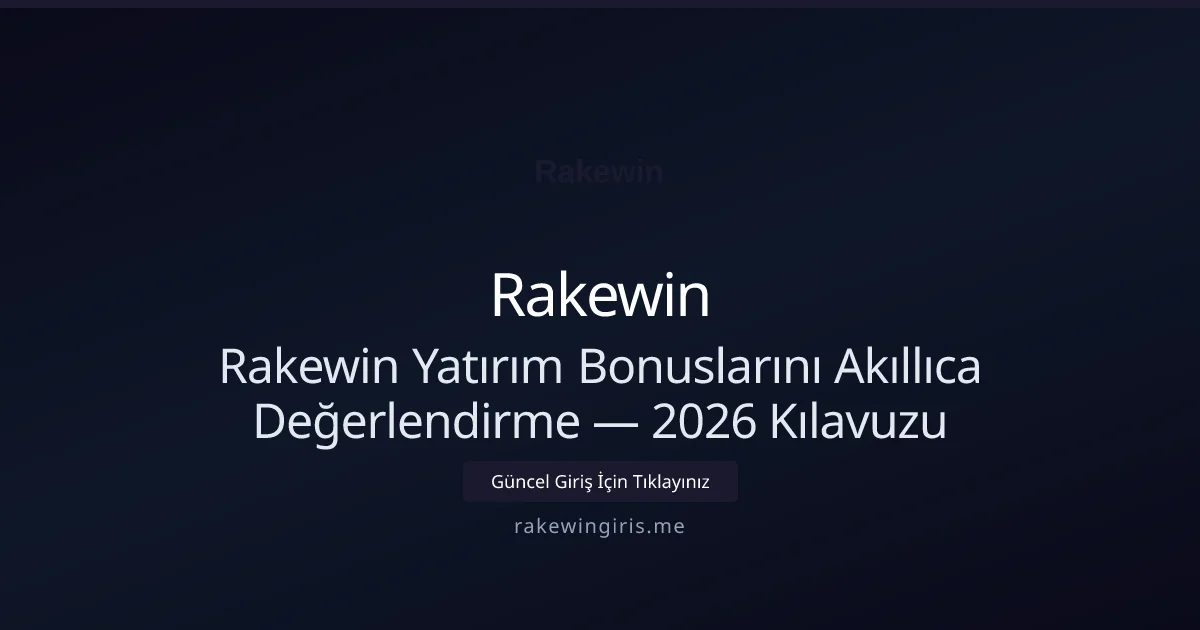 Rakewin Yatırım Bonuslarını Akıllıca Değerlendirme — 2026 Kılavuzu - Rakewin rehber görseli