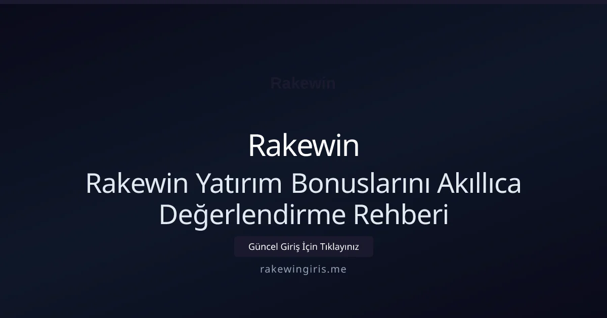 Rakewin Yatırım Bonuslarını Akıllıca Değerlendirme Rehberi - Rakewin rehber görseli