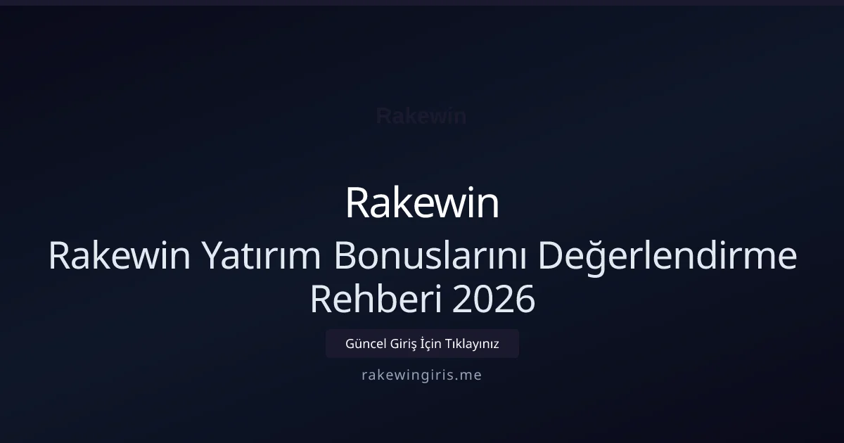 Rakewin Yatırım Bonuslarını Değerlendirme Rehberi 2026 - Rakewin rehber görseli