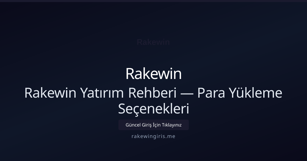 Rakewin Yatırım Rehberi — Para Yükleme Seçenekleri - Rakewin rehber görseli