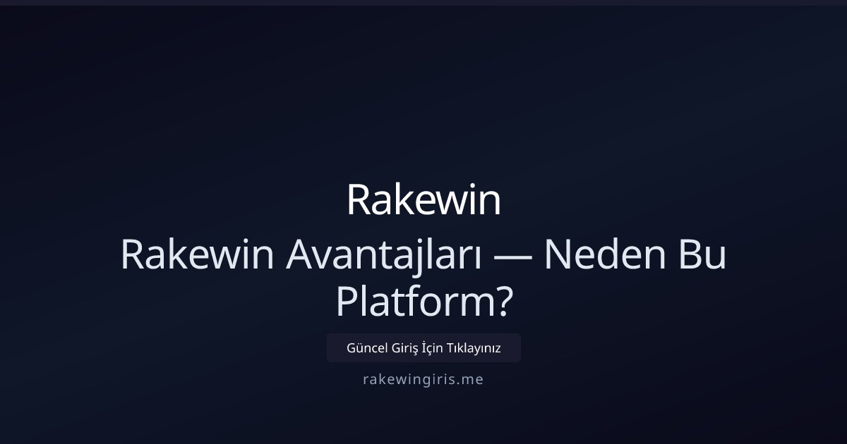 Rakewin Rakewin Avantajları — Neden Bu Platform?