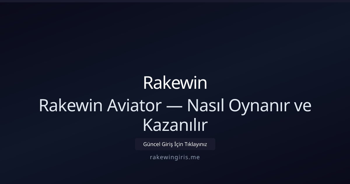 Rakewin Rakewin Aviator — Nasıl Oynanır ve Kazanılır
