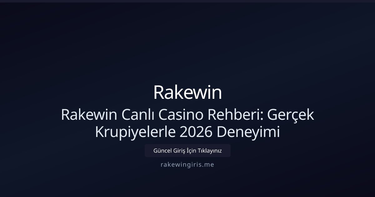 Rakewin Rakewin Canlı Casino Rehberi: Gerçek Krupiyelerle 2026 Deneyimi