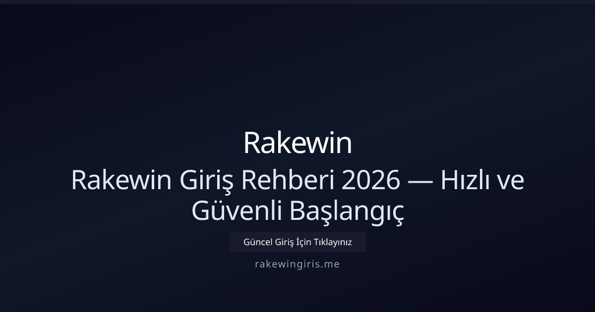 Rakewin Rakewin Giriş Rehberi 2026 — Hızlı ve Güvenli Başlangıç