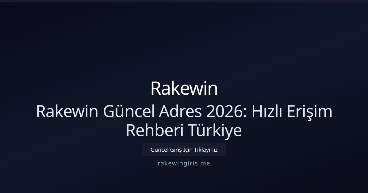 Rakewin Rakewin Güncel Adres 2026: Hızlı Erişim Rehberi Türkiye
