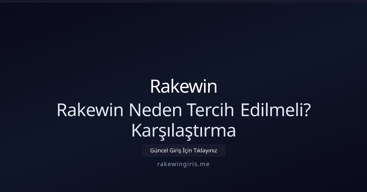 Rakewin Rakewin Neden Tercih Edilmeli? Karşılaştırma