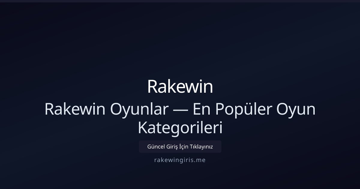 Rakewin Rakewin Oyunlar — En Popüler Oyun Kategorileri