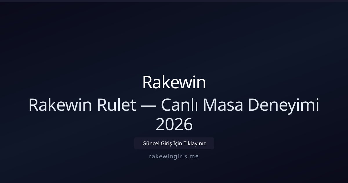 Rakewin Rakewin Rulet — Canlı Masa Deneyimi 2026