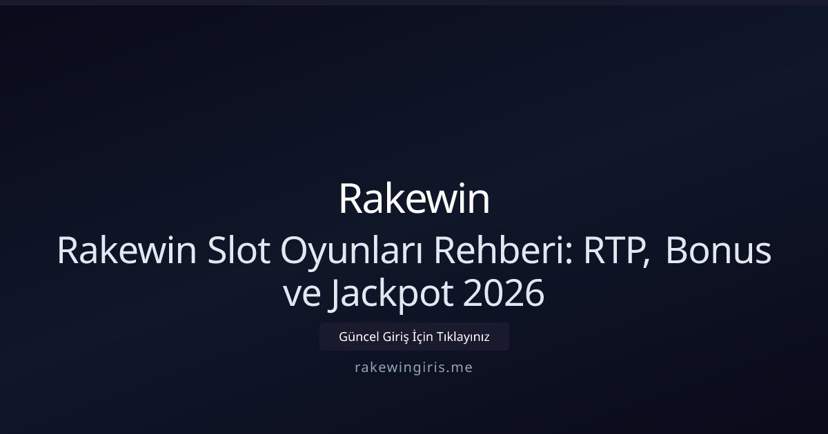 Rakewin Rakewin Slot Oyunları Rehberi: RTP, Bonus ve Jackpot 2026