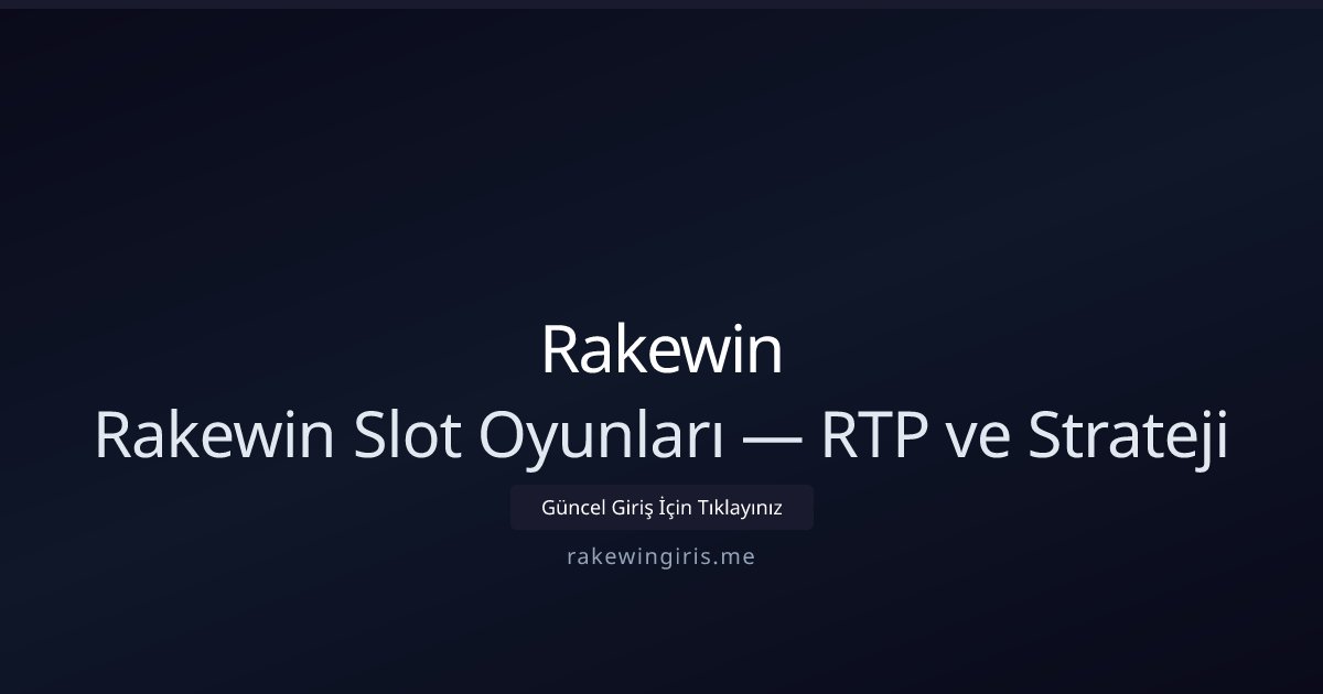 Rakewin Rakewin Slot Oyunları — RTP ve Strateji