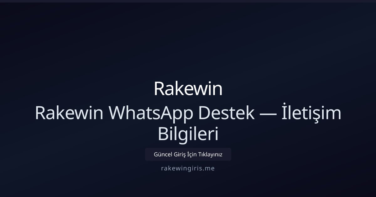 Rakewin Rakewin WhatsApp Destek — İletişim Bilgileri