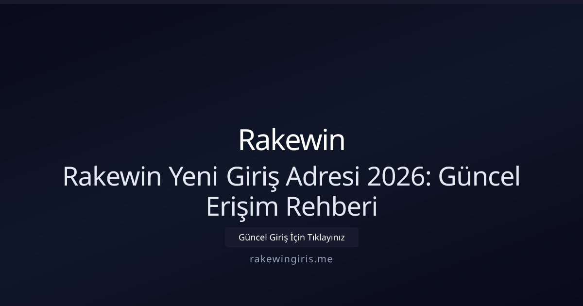 Rakewin Rakewin Yeni Giriş Adresi 2026: Güncel Erişim Rehberi